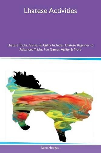 Lhatese Activities Lhatese Tricks, Games & Agility Includes: Lhatese Beginner to Advanced Tricks, Fun Games, Agility & More