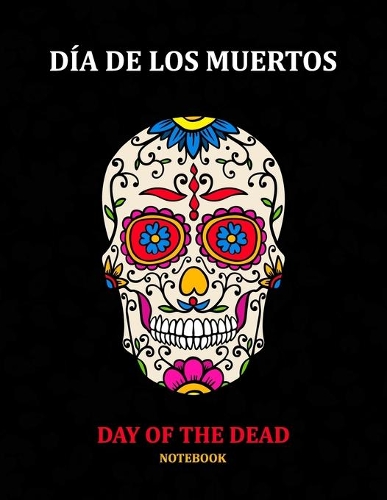 Day of the Dead Notebook: Día de los Muertos: Ruled White Paper to Write in- Blank Lined Workbook for Writing Notes - Large Note Book for Women, Adult, Teen(37 Sugar Skull)