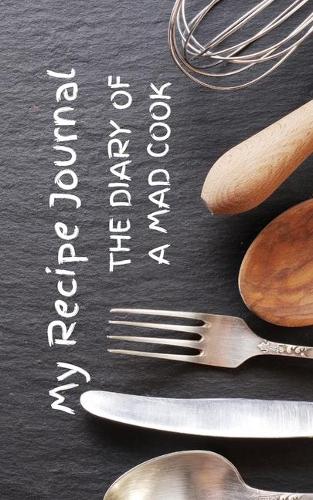 My Recipe Journal - The Diary Of A Mad Cook