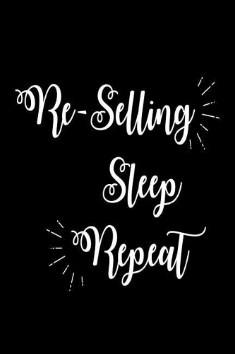 Re-Selling Sleep Repeat: Funny Buy and Sell Hobby Gift Notebook