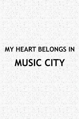 My Heart Belongs in Music City: A 6x9 Inch Matte Softcover Journal Notebook with 120 Blank Lined Pages and a Positive Hometown or Travel Cover Slogan