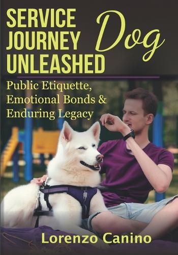 Service Dog Journey Unleashed: Public Etiquette, Emotional Bonds & Enduring Legacy