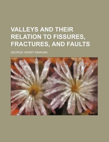 Valleys and Their Relation to Fissures, Fractures, and Faults