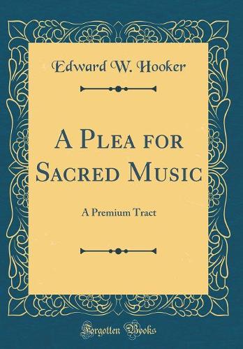 A Plea for Sacred Music: A Premium Tract (Classic Reprint)