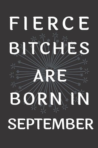 Fierce Bitches Are Born In September