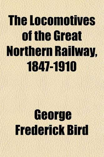 The Locomotives of the Great Northern Railway, 1847-1910