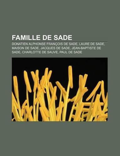 Famille de Sade: Donatien Alphonse Francois de Sade, Laure de Sade, Maison de Sade, Jacques de Sade, Jean-Baptiste de Sade, Charlotte de Sauve