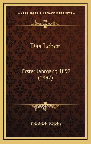 Das Leben: Erster Jahrgang 1897 (1897)