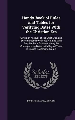 Handy-book of Rules and Tables for Verifying Dates With the Christian Era