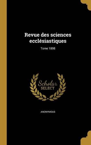 Revue Des Sciences Ecclesiastiques; Tome 1898