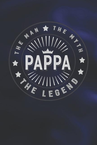 The Man The Myth Pappa The Legend: Family life Grandpa Dad Men love marriage friendship parenting wedding divorce Memory dating Journal Blank Lined Note Book Gift