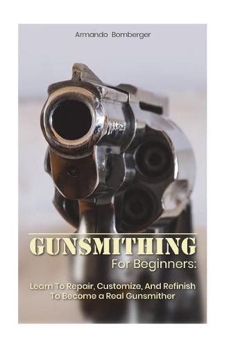 Gunsmithing For Beginners