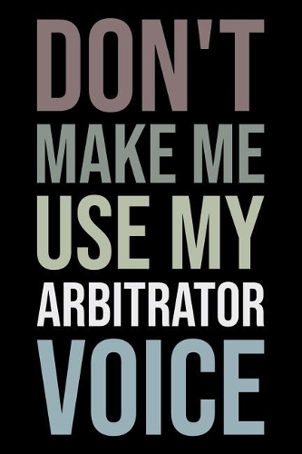 Don't Make Me Use My Arbitrator Voice: Blank Lined Novelty Office Humor Themed Notebook to Write In: With a Versatile Wide Rule Interior: Neutral Color