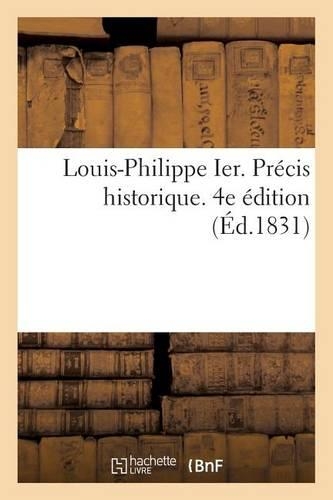 Louis-Philippe Ier. Précis Historique. 4e Édition: (Histoire)