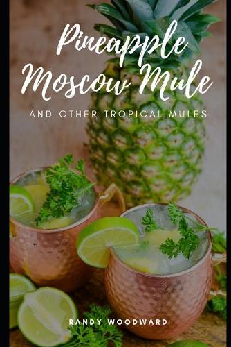 Pineapple Moscow Mule and Other Tropical Mules
