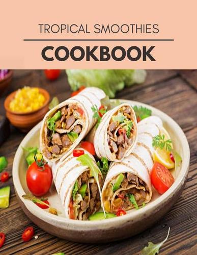 Tropical Smoothies Cookbook: 23 Days To Live A Healthier Life And A Younger You