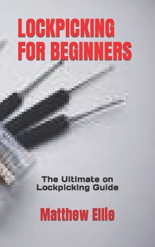 Lockpicking for Beginners: The Ultimate on Lockpicking Guide