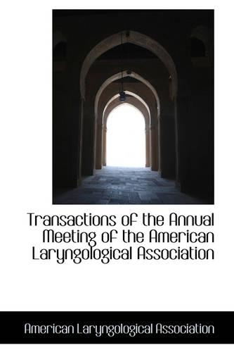 Transactions of the Annual Meeting of the American Laryngological Association