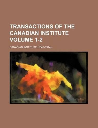Transactions of the Canadian Institute Volume 1-2