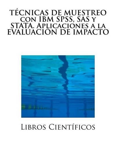 Tecnicas de Muestreo Con IBM SPSS, SAS y Stata. Aplicaciones a la Evaluacion de Impacto