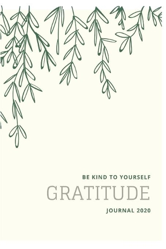 Be kind to yourself gratitude journal 2020: gratitude journal for family