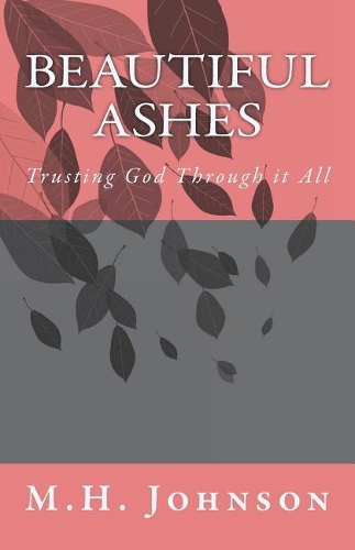 Beautiful Ashes: Trusting God Through it All