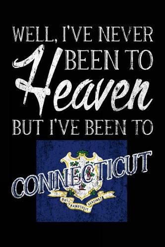 Well, I've Never Been To Heaven But I've Been To Connecticut: Lined Travel Journal Connecticut