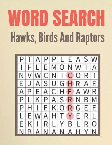 Word Search Hawks, Birds And Raptors: The Great Hawks, Birds And Raptors Word Search Puzzles Book with a Huge Supply Fun Word Search Game Puzzles with solutions Relax your Mind (Unique W