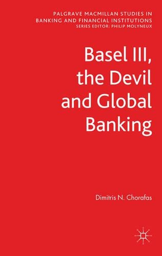 Basel III, the Devil and Global Banking: (Palgrave Macmillan Studies in Banking and Financial Institutions)