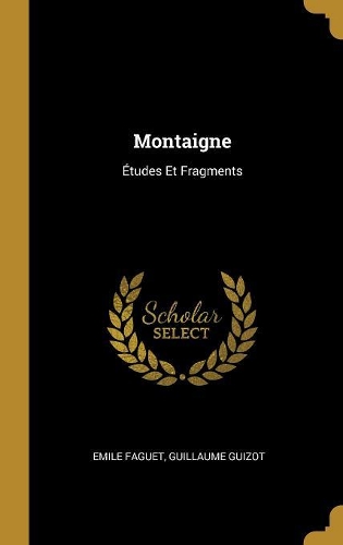 Montaigne: Études Et Fragments