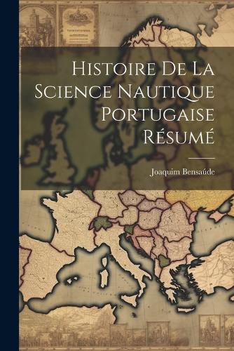 Histoire De la Science Nautique Portugaise Résumé