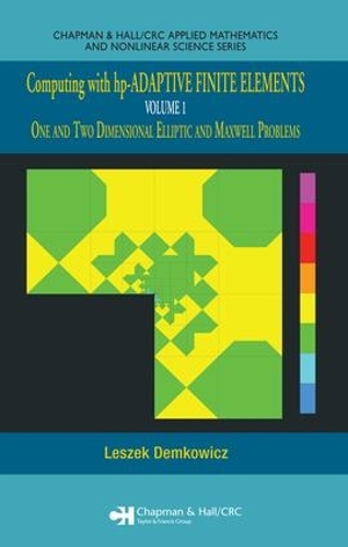 Computing with hp-ADAPTIVE FINITE ELEMENTS: Volume 1 One and Two Dimensional Elliptic and Maxwell Problems(Chapman & Hall/CRC Applied Mathematics & Nonlinear Science)