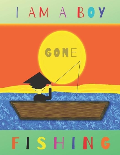 I Am a Boy Gone Fishing: The Fishing Log Book for Boys