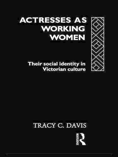 Actresses as Working Women: Their Social Identity in Victorian Culture(Gender in Performance)