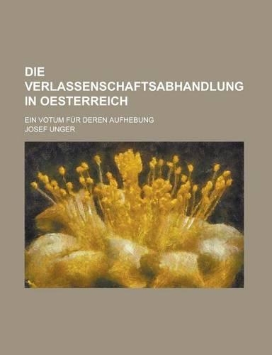 Die Verlassenschaftsabhandlung in Oesterreich; Ein Votum Fur Deren Aufhebung