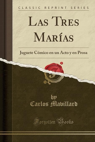 Las Tres Marías: Juguete Cómico en un Acto y en Prosa (Classic Reprint)