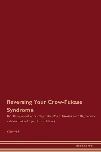 Reversing Your Crow-Fukase Syndrome: The 30 Day Journal for Raw Vegan Plant-Based Detoxification & Regeneration with Information & Tips (Updated Edition) Volume 1