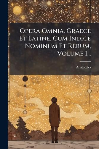 Opera Omnia, Graece Et Latine, Cum Indice Nominum Et Rerum, Volume 1...