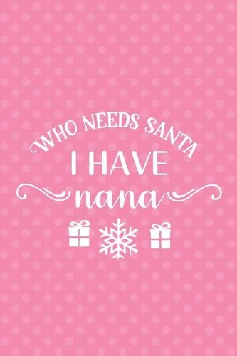 Who Needs Santa I Have Nana
