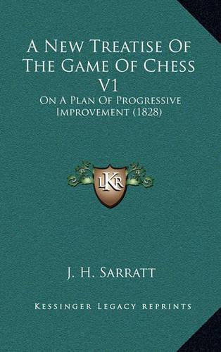 A New Treatise of the Game of Chess V1: On a Plan of Progressive Improvement (1828)