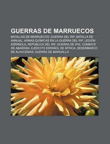 Guerras de Marruecos: Batallas de Marruecos, Guerra del Rif, Batalla de Annual, Armas Quimicas En La Guerra del Rif, Legion Espanola