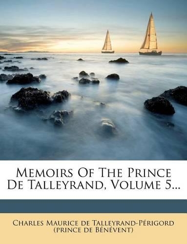 Memoirs of the Prince de Talleyrand, Volume 5...