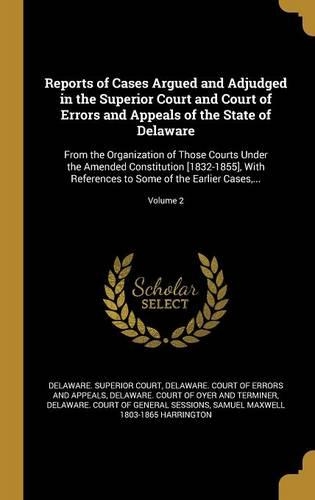 Reports of Cases Argued and Adjudged in the Superior Court and Court of Errors and Appeals of the State of Delaware