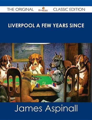 Liverpool a Few Years Since - The Original Classic Edition