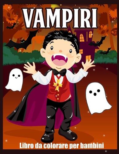 Vampiri Libro da Colorare: Libro da Colorare per Bambini sui Vampiri Carini e Divertenti (Pagine Facili e Rilassanti)