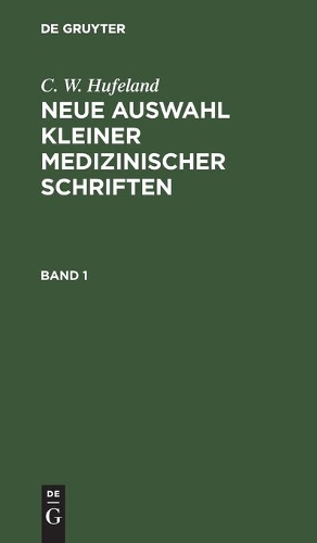 C. W. Hufeland: Neue Auswahl Kleiner Medizinischer Schriften. Band 1