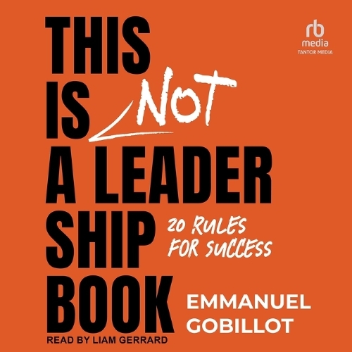 This Is Not a Leadership Book: 20 Rules for Success