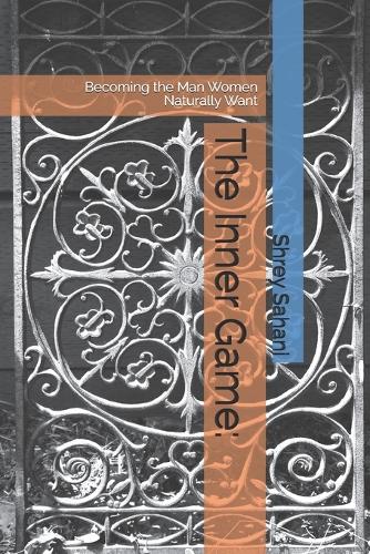 The Inner Game: Becoming the Man Women Naturally Want
