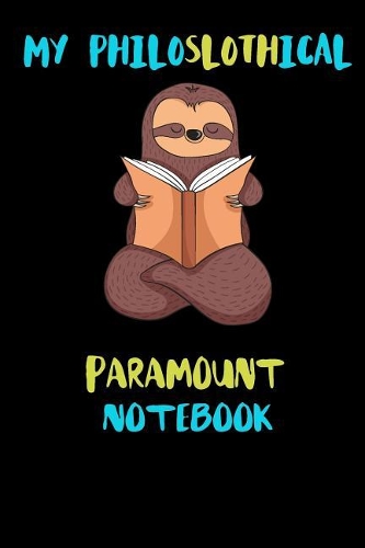 My Philoslothical Paramount Notebook: Blank Lined Notebook Journal Gift Idea For (Lazy) Sloth Spirit Animal Lovers