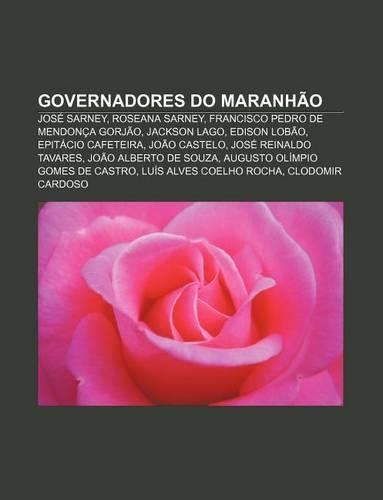 Governadores Do Maranhao: Jose Sarney, Roseana Sarney, Francisco Pedro de Mendonca Gorjao, Jackson Lago, Edison Lobao, Epitacio Cafeteira